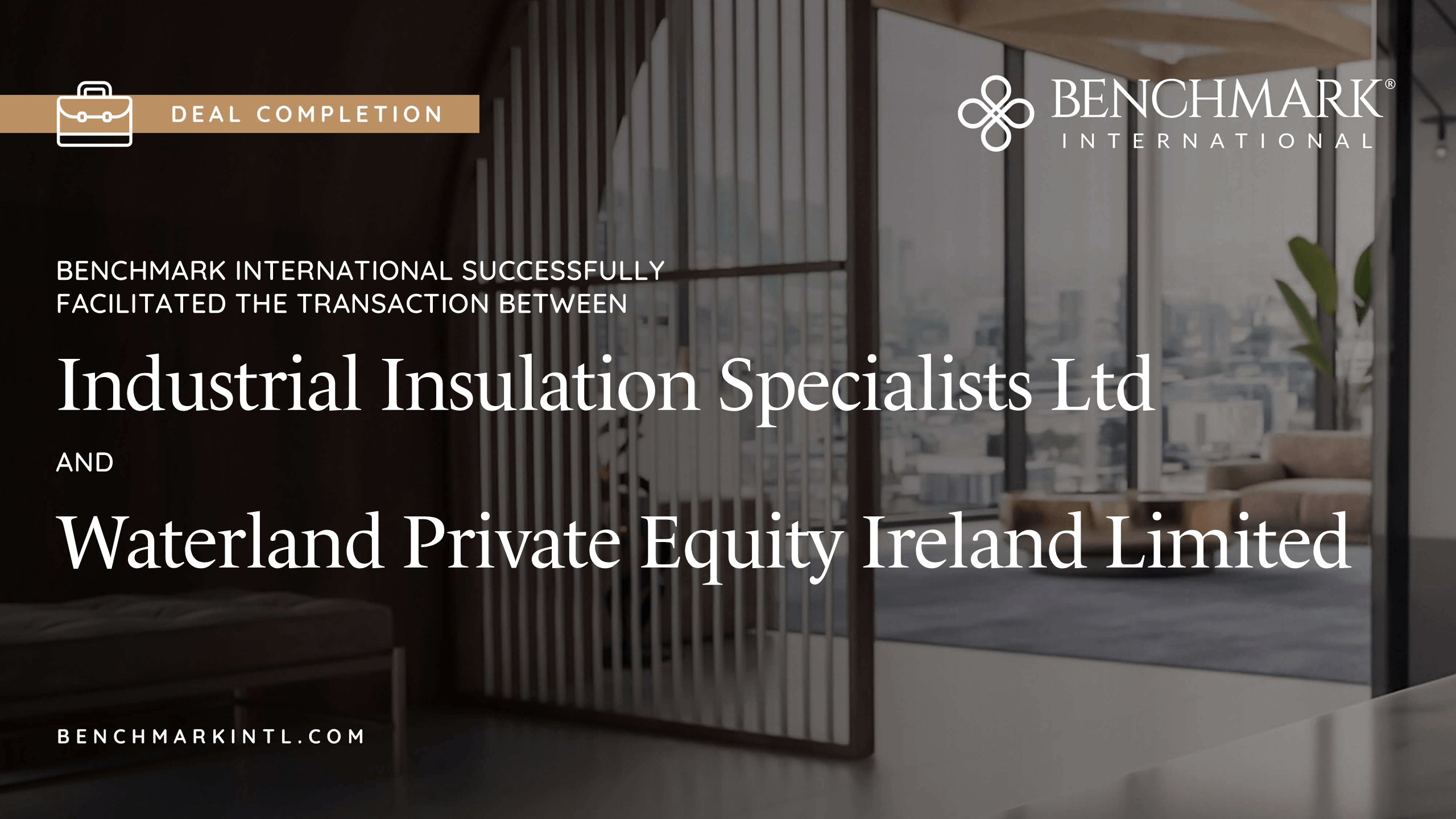 Benchmark International Successfully Facilitated the Transaction Between Industrial Insulation Specialists Ltd and Waterland Private Equity Ireland Limited