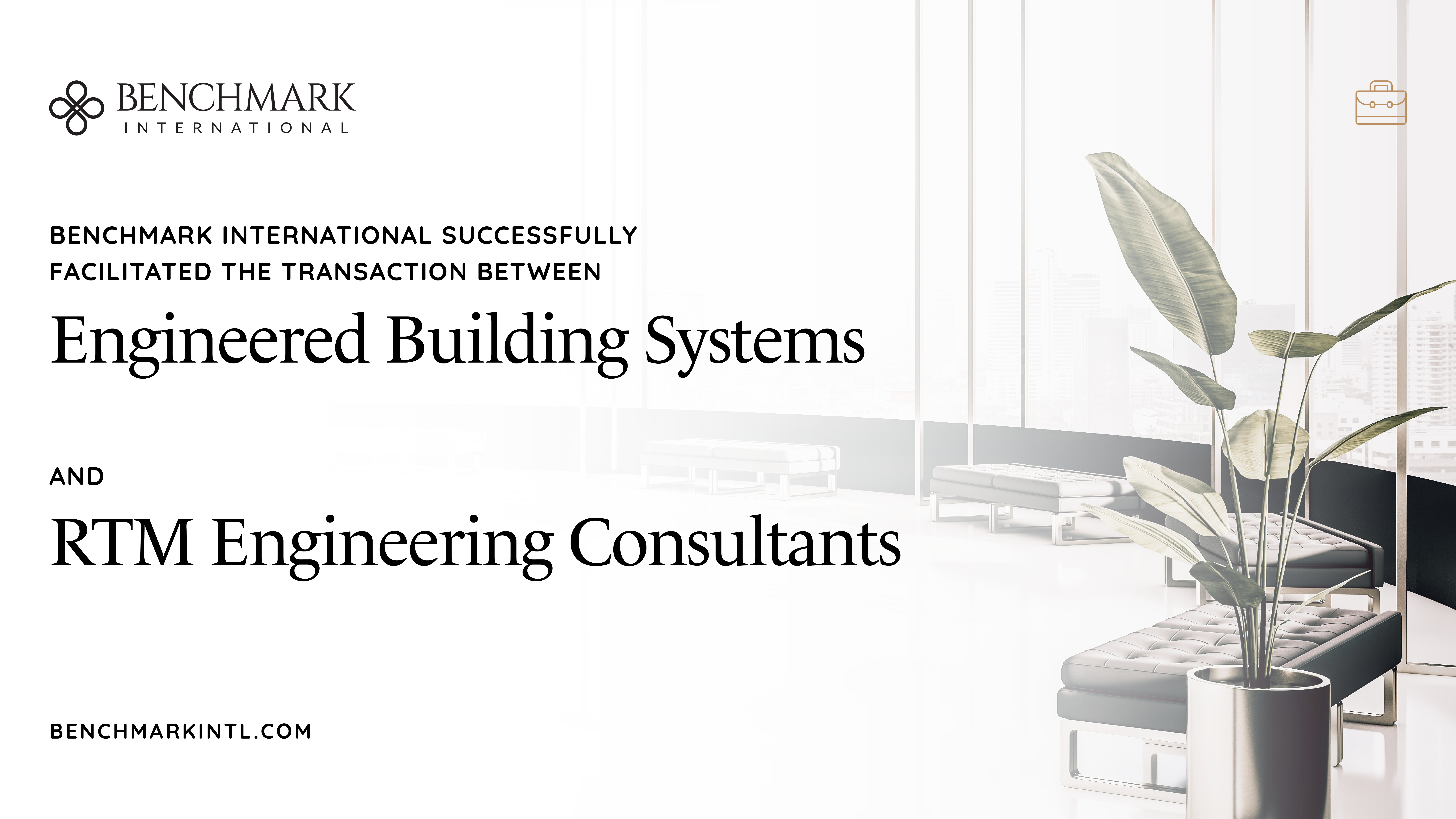 Benchmark International Successfully Facilitated the Transaction Between Engineered Building Systems and RTM Engineering Consultants